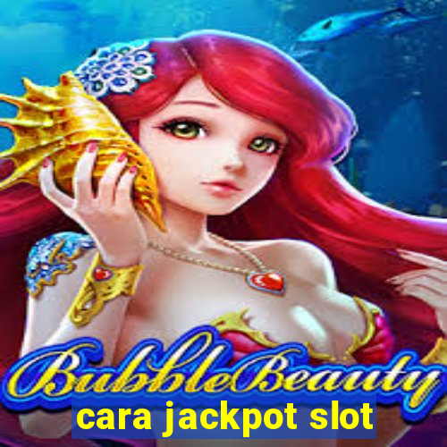 cara jackpot slot