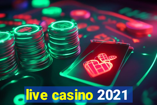 live casino 2021