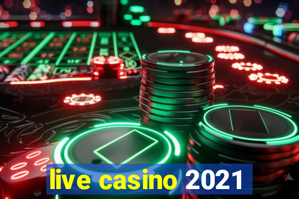 live casino 2021