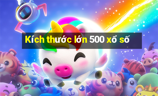 Kích thước lớn 500 xổ số