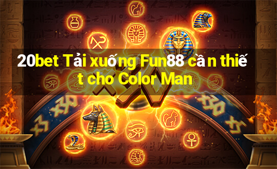 20bet Tải xuống Fun88 cần thiết cho Color Man