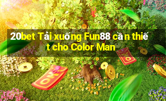 20bet Tải xuống Fun88 cần thiết cho Color Man