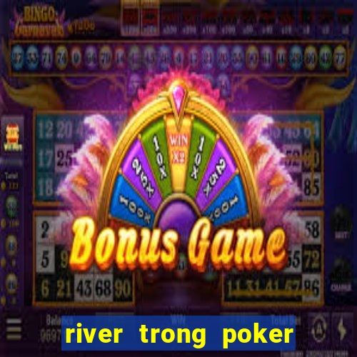 river trong poker là gì