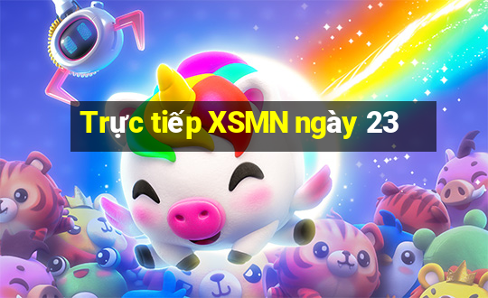 Trực tiếp XSMN ngày 23