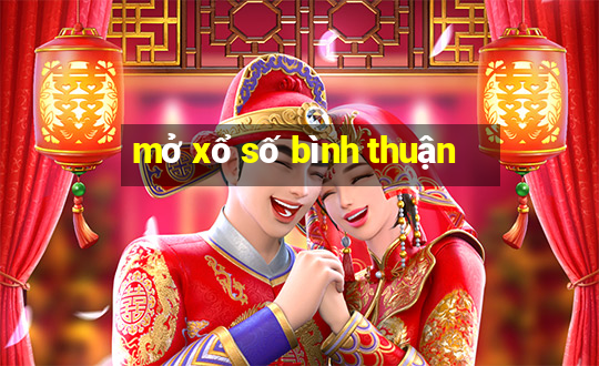 mở xổ số bình thuận