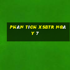 Phân tích XSBTR ngày 7