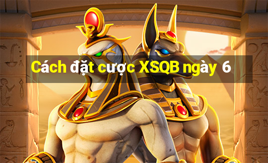 Cách đặt cược XSQB ngày 6