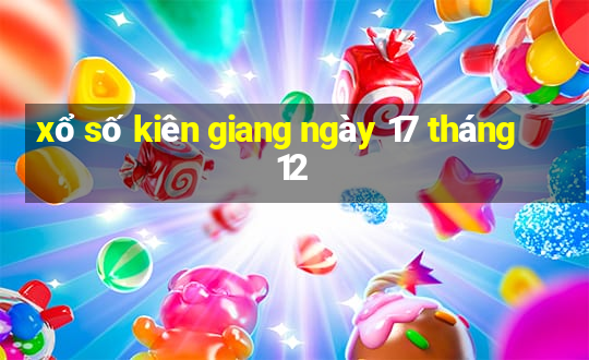 xổ số kiên giang ngày 17 tháng 12