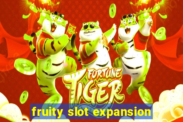 fruity slot expansion