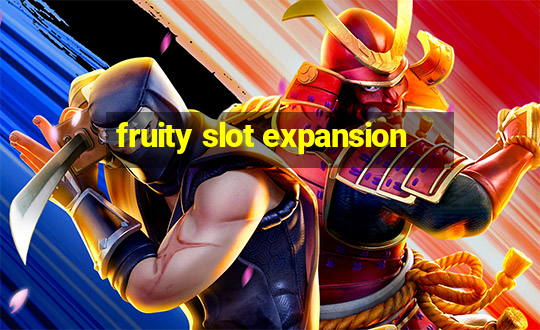 fruity slot expansion