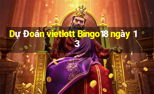 Dự Đoán vietlott Bingo18 ngày 13