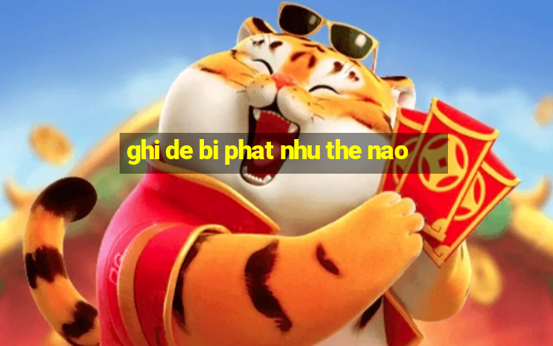 ghi de bi phat nhu the nao