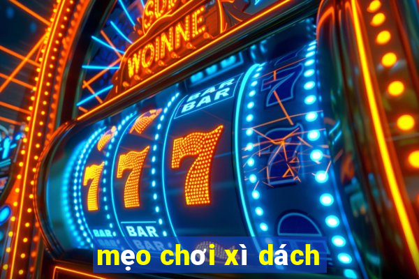 mẹo chơi xì dách