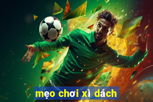 mẹo chơi xì dách