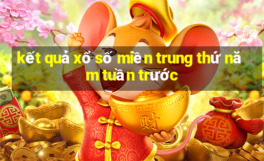 kết quả xổ số miền trung thứ năm tuần trước