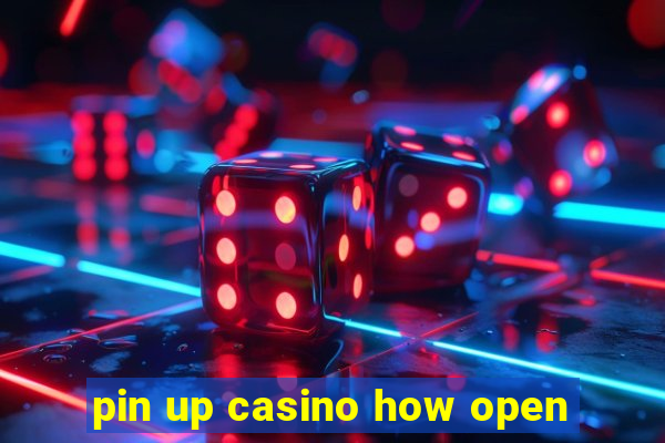 pin up casino how open