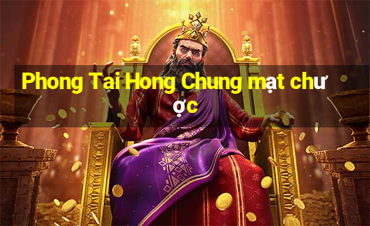 Phong Tai Hong Chung mạt chược