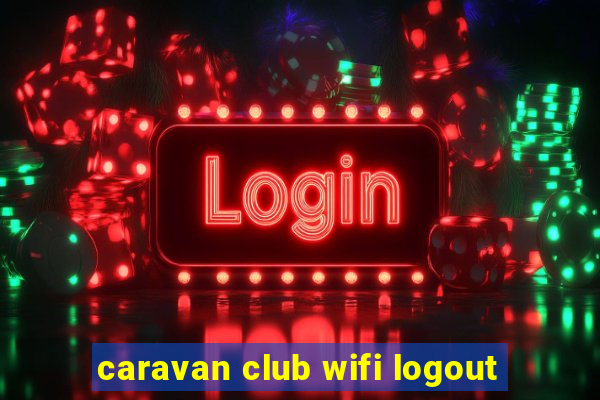 caravan club wifi logout