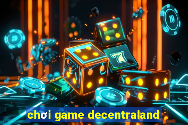 chơi game decentraland