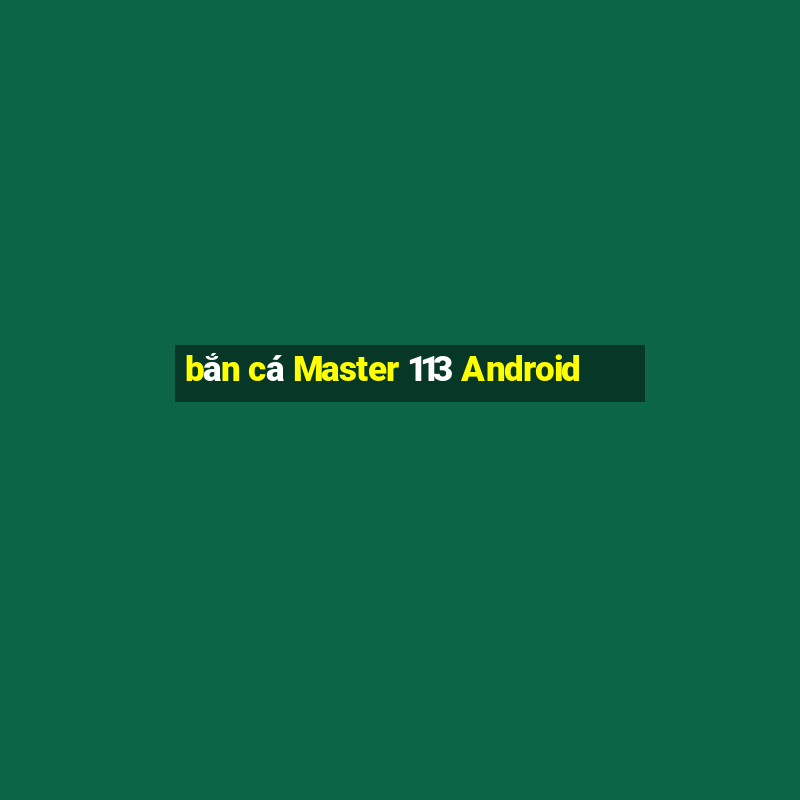 bắn cá Master 113 Android