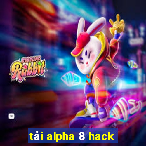 tải alpha 8 hack