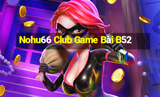 Nohu66 Club Game Bài B52