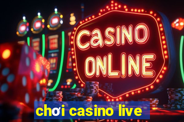 chơi casino live