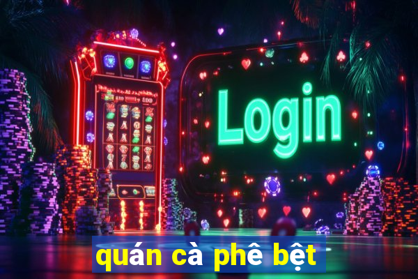 quán cà phê bệt