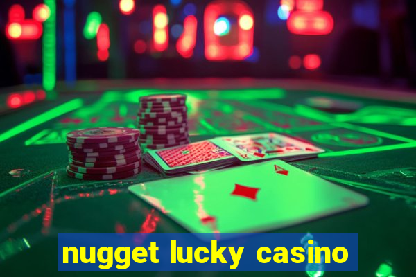 nugget lucky casino