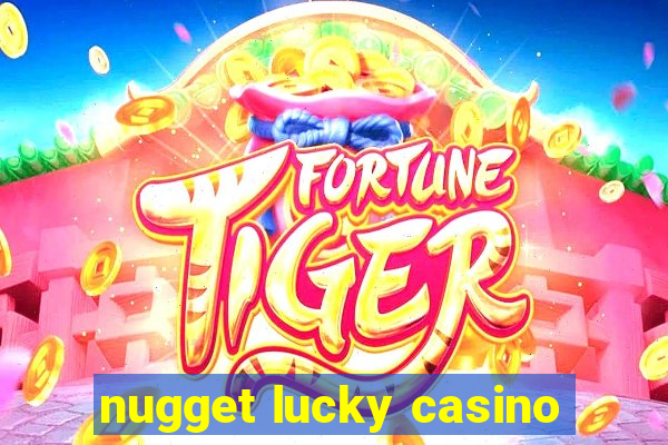 nugget lucky casino