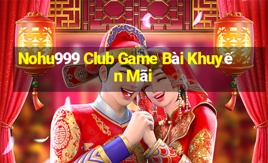 Nohu999 Club Game Bài Khuyến Mãi