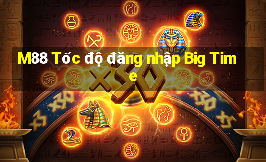 M88 Tốc độ đăng nhập Big Time