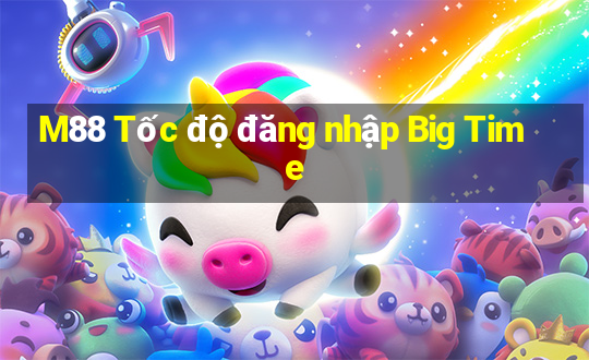 M88 Tốc độ đăng nhập Big Time