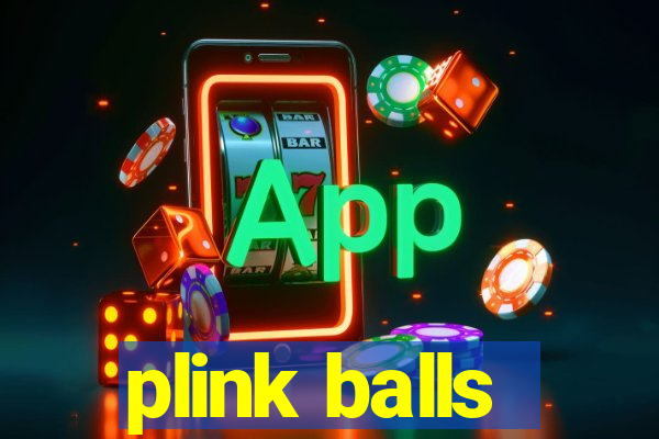 plink balls