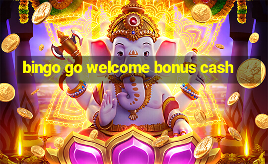 bingo go welcome bonus cash