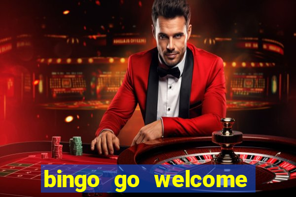 bingo go welcome bonus cash