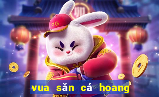 vua săn cá hoang linh online