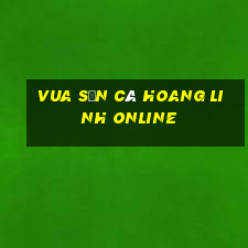 vua săn cá hoang linh online