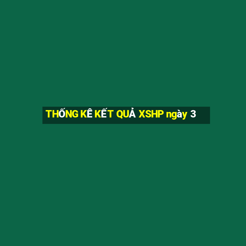 THỐNG KÊ KẾT QUẢ XSHP ngày 3