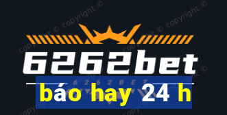 báo hay 24 h