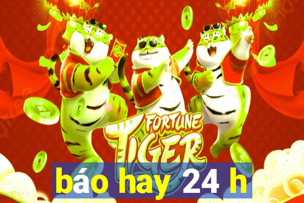 báo hay 24 h