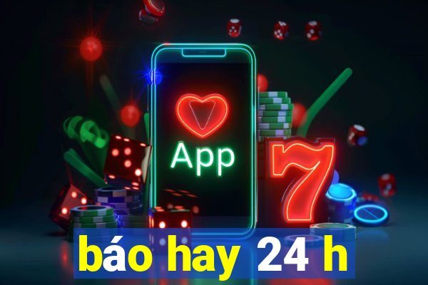 báo hay 24 h