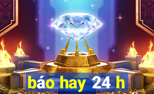 báo hay 24 h