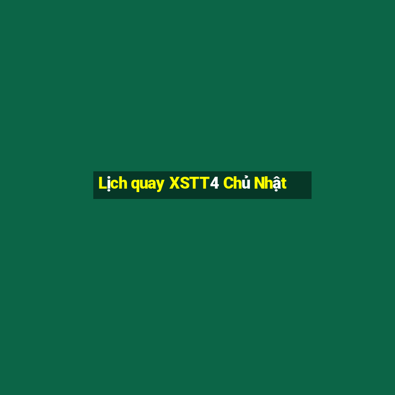 Lịch quay XSTT4 Chủ Nhật