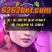 xổ số miền bắc ngày 12 tháng 12 2024