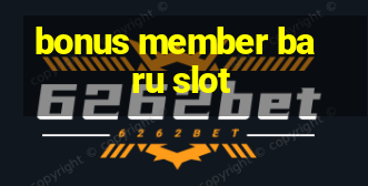 bonus member baru slot