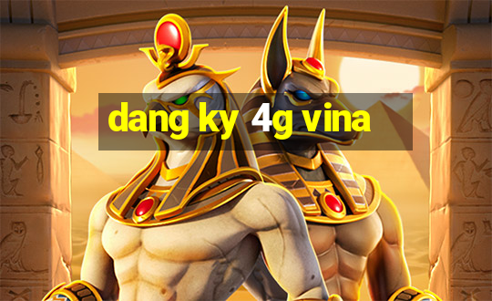 dang ky 4g vina