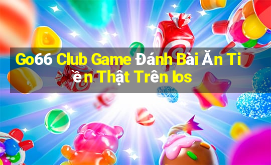 Go66 Club Game Đánh Bài Ăn Tiền Thật Trên Ios