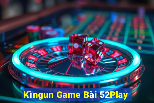 Kìngun Game Bài 52Play