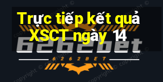 Trực tiếp kết quả XSCT ngày 14